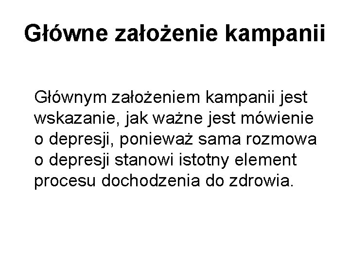 Główne założenie kampanii Głównym założeniem kampanii jest wskazanie, jak ważne jest mówienie o depresji,