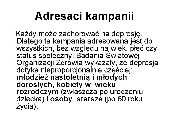 Adresaci kampanii Każdy może zachorować na depresję. Dlatego ta kampania adresowana jest do wszystkich,