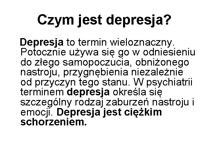 Czym jest depresja? Depresja to termin wieloznaczny. Potocznie używa się go w odniesieniu do