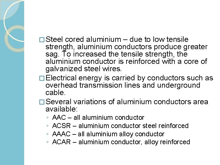 � Steel cored aluminium – due to low tensile strength, aluminium conductors produce greater
