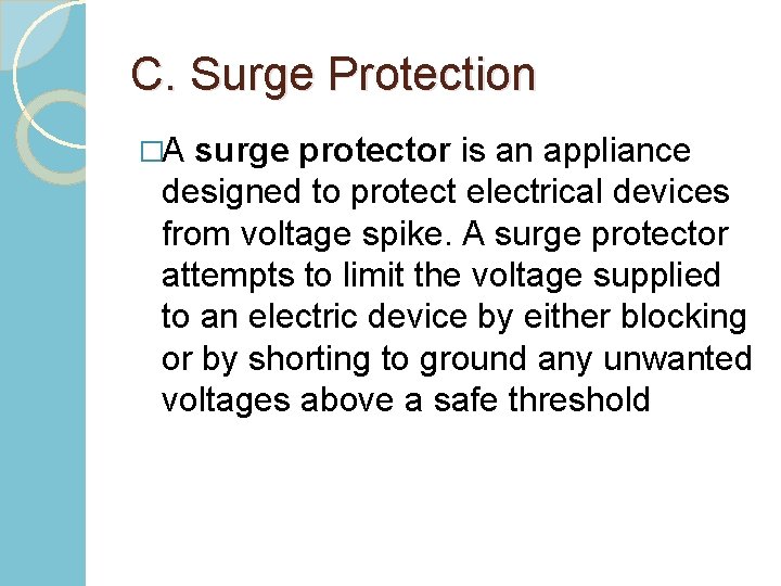 C. Surge Protection �A surge protector is an appliance designed to protect electrical devices