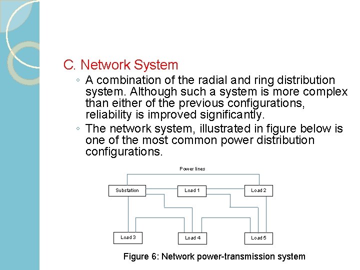 C. Network System ◦ A combination of the radial and ring distribution system. Although