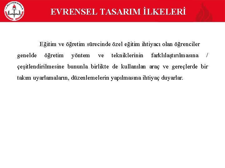  EVRENSEL TASARIM İLKELERİ Eğitim ve öğretim sürecinde özel eğitim ihtiyacı olan öğrenciler genelde