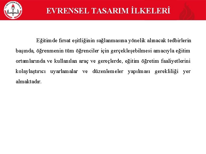  EVRENSEL TASARIM İLKELERİ Eğitimde fırsat eşitliğinin sağlanmasına yönelik alınacak tedbirlerin başında, öğrenmenin tüm