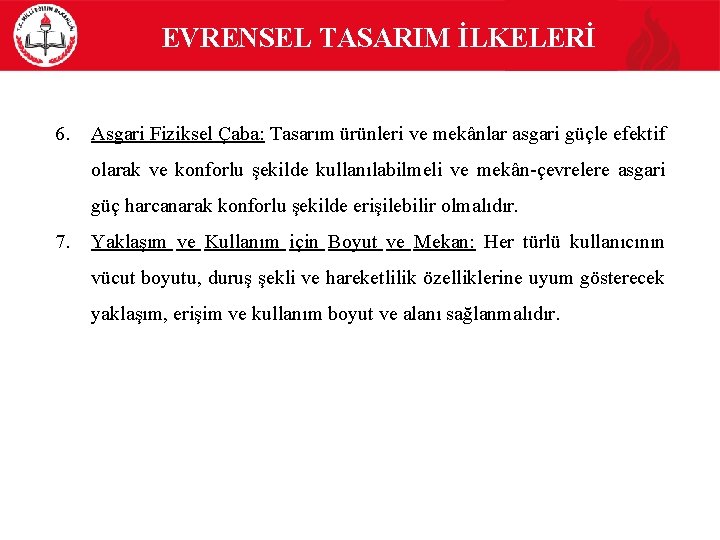  EVRENSEL TASARIM İLKELERİ 6. Asgari Fiziksel Çaba: Tasarım ürünleri ve mekânlar asgari güçle