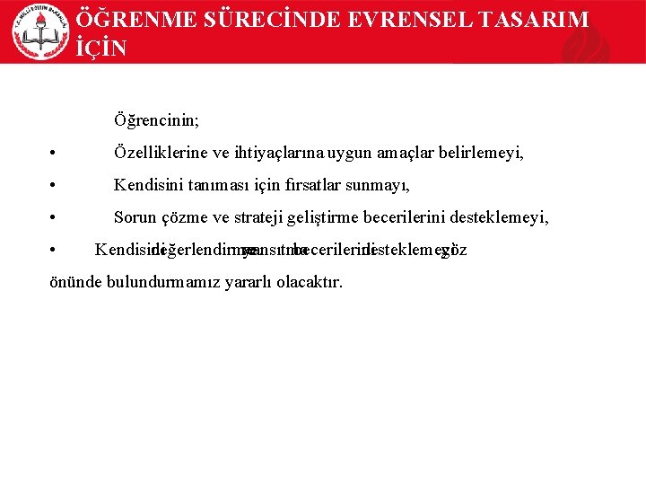 ÖĞRENME SÜRECİNDE EVRENSEL TASARIM İÇİN Öğrencinin; • Özelliklerine ve ihtiyaçlarına uygun amaçlar belirlemeyi, •