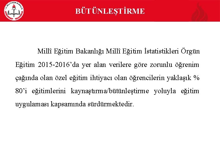 BÜTÜNLEŞTİRME Millî Eğitim Bakanlığı Millî Eğitim İstatistikleri Örgün Eğitim 2015 2016’da yer alan verilere