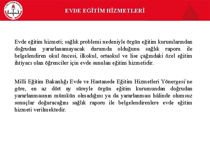 EVDE EĞİTİM HİZMETLERİ Evde eğitim hizmeti; sağlık problemi nedeniyle örgün eğitim kurumlarından doğrudan yararlanamayacak