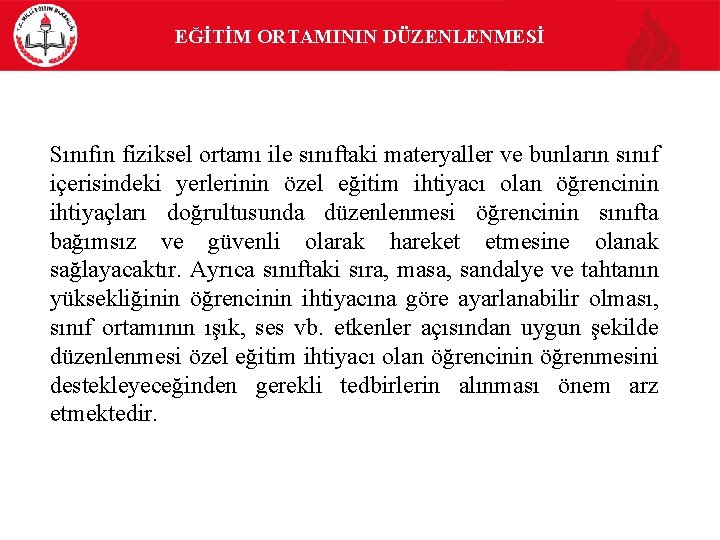 EĞİTİM ORTAMININ DÜZENLENMESİ Sınıfın fiziksel ortamı ile sınıftaki materyaller ve bunların sınıf içerisindeki yerlerinin