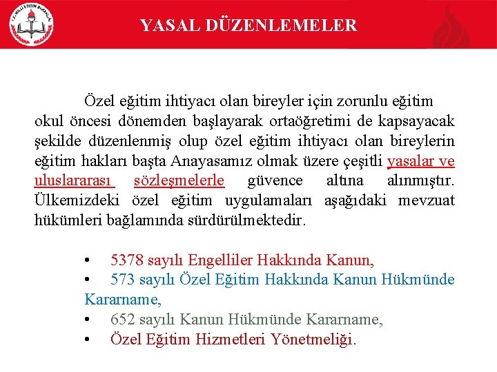 YASAL DÜZENLEMELER Özel eğitim ihtiyacı olan bireyler için zorunlu eğitim okul öncesi dönemden başlayarak