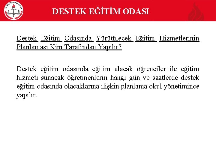  DESTEK EĞİTİM ODASI Destek Eğitim Odasında Yürütülecek Eğitim Hizmetlerinin Planlaması Kim Tarafından Yapılır?