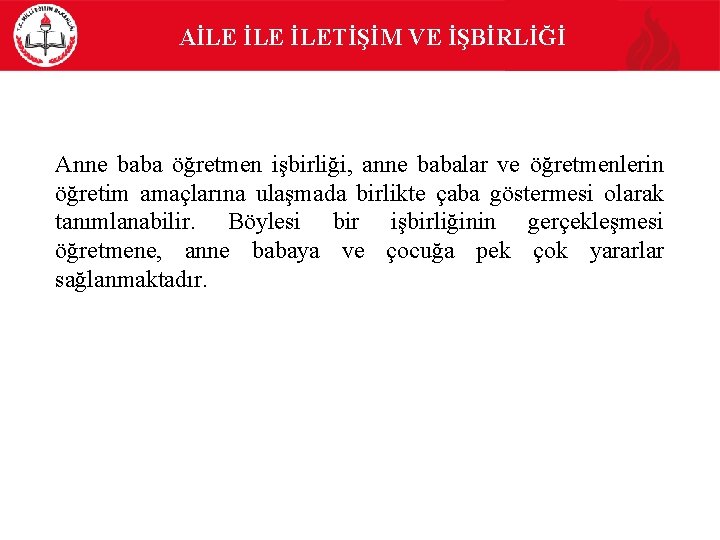 AİLE İLETİŞİM VE İŞBİRLİĞİ Anne baba öğretmen işbirliği, anne babalar ve öğretmenlerin öğretim amaçlarına