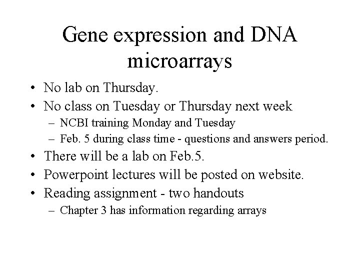 Gene expression and DNA microarrays • No lab on Thursday. • No class on