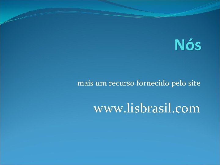 Nós mais um recurso fornecido pelo site www. lisbrasil. com 