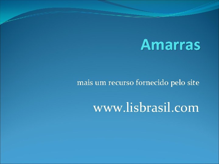 Amarras mais um recurso fornecido pelo site www. lisbrasil. com 