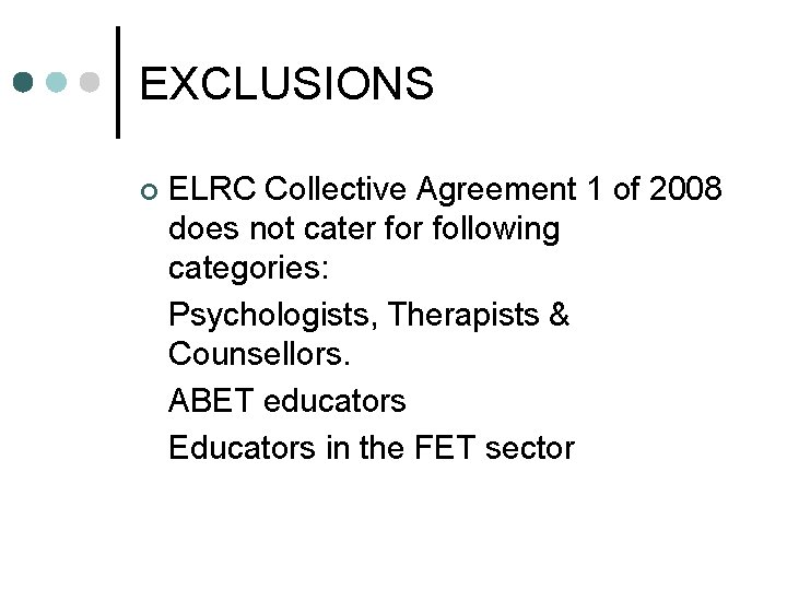 EXCLUSIONS ¢ ELRC Collective Agreement 1 of 2008 does not cater following categories: Psychologists,