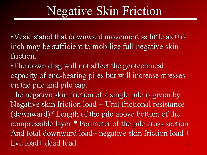 Negative Skin Friction • Vesic stated that downward movement as little as 0. 6