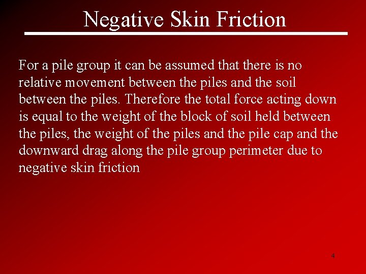 Negative Skin Friction For a pile group it can be assumed that there is