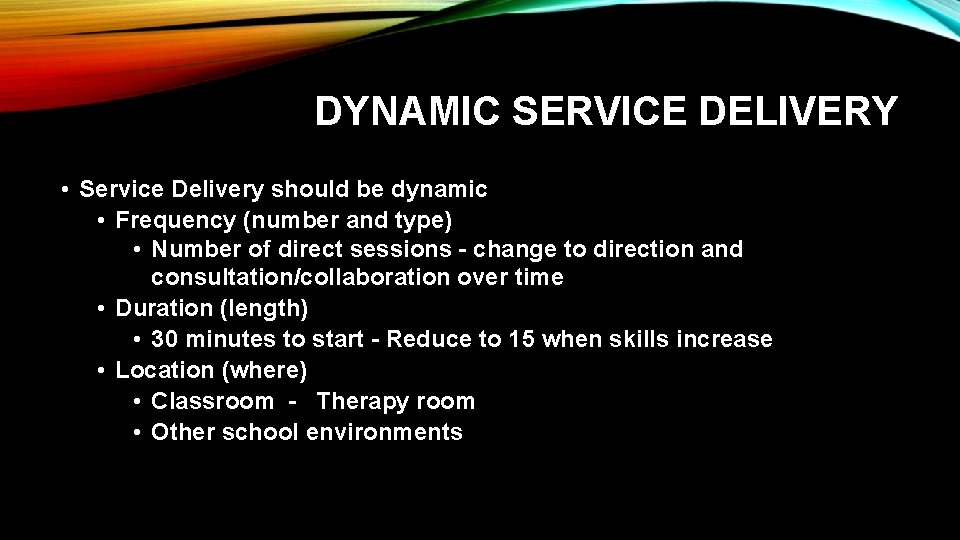 DYNAMIC SERVICE DELIVERY • Service Delivery should be dynamic • Frequency (number and type)