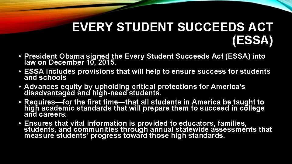 EVERY STUDENT SUCCEEDS ACT (ESSA) • President Obama signed the Every Student Succeeds Act EVERY STUDENT SUCCEEDS ACT (ESSA) • President Obama signed the Every Student Succeeds Act