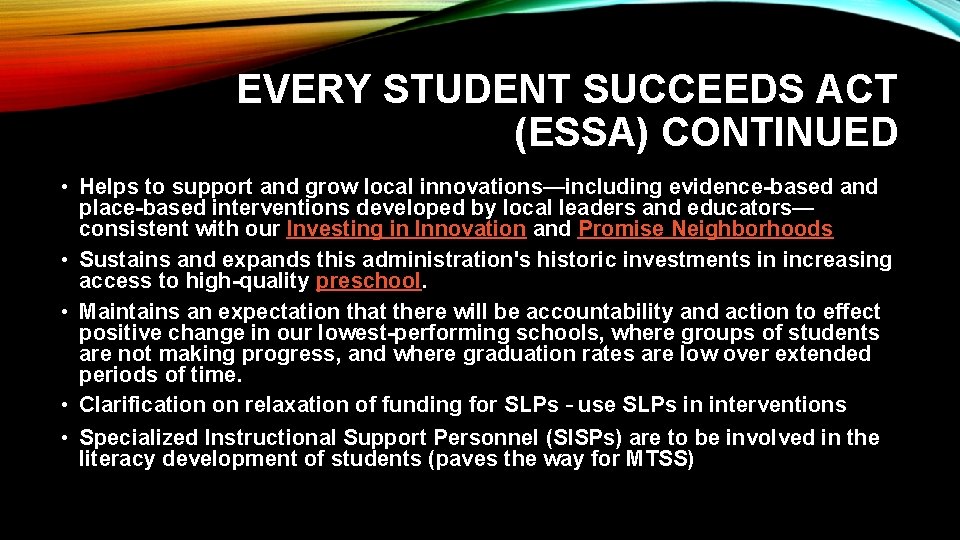 EVERY STUDENT SUCCEEDS ACT (ESSA) CONTINUED • Helps to support and grow local innovations—including