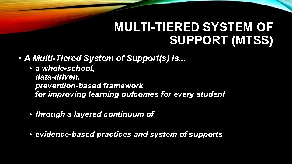 MULTI-TIERED SYSTEM OF SUPPORT (MTSS) • A Multi-Tiered System of Support(s) is. . .