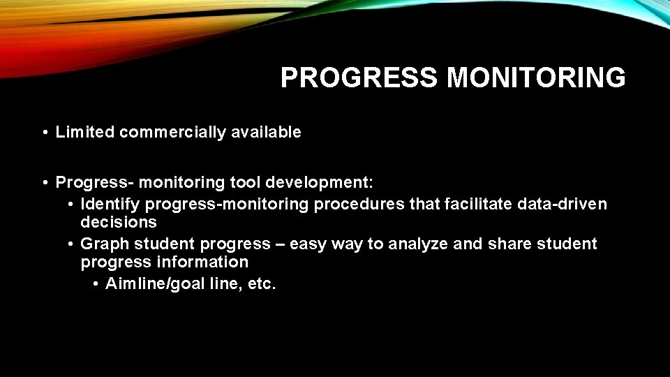 PROGRESS MONITORING • Limited commercially available • Progress- monitoring tool development: • Identify progress-monitoring PROGRESS MONITORING • Limited commercially available • Progress- monitoring tool development: • Identify progress-monitoring