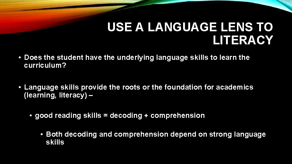 USE A LANGUAGE LENS TO LITERACY • Does the student have the underlying language