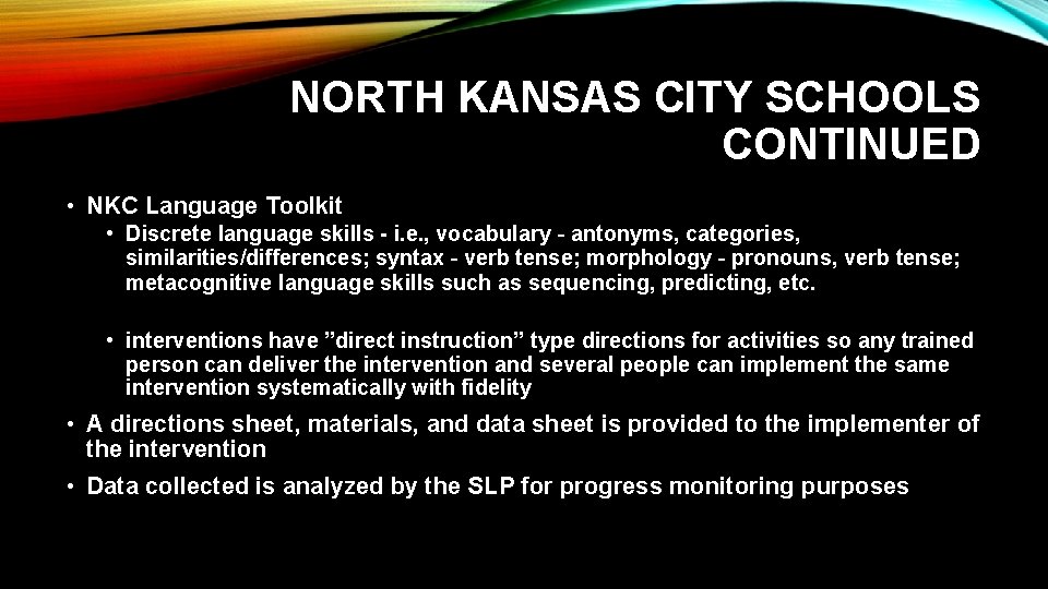  NORTH KANSAS CITY SCHOOLS CONTINUED • NKC Language Toolkit • Discrete language skills