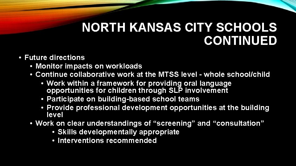 NORTH KANSAS CITY SCHOOLS CONTINUED • Future directions • Monitor impacts on workloads •