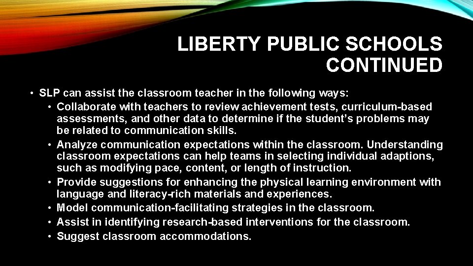 LIBERTY PUBLIC SCHOOLS CONTINUED • SLP can assist the classroom teacher in the following