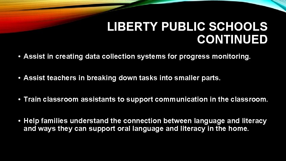 LIBERTY PUBLIC SCHOOLS CONTINUED • Assist in creating data collection systems for progress monitoring.