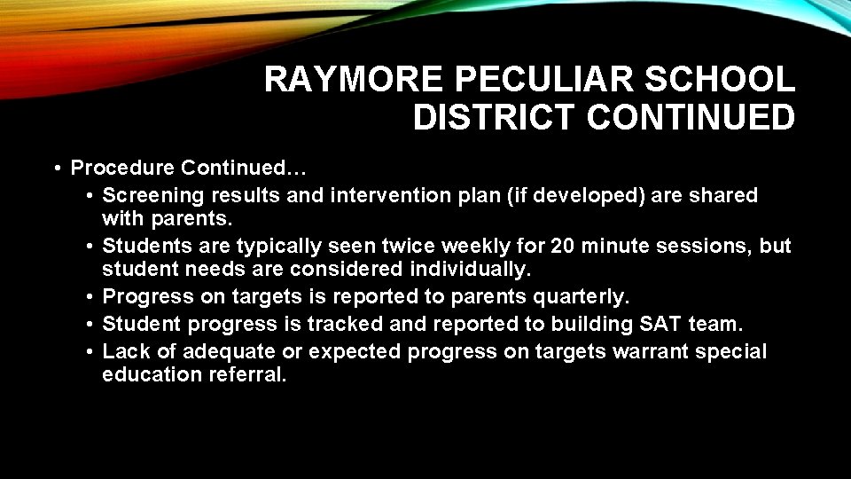 RAYMORE PECULIAR SCHOOL DISTRICT CONTINUED • Procedure Continued… • Screening results and intervention plan