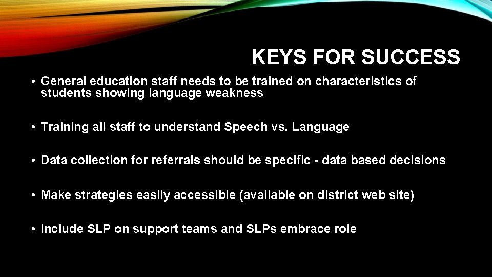 KEYS FOR SUCCESS • General education staff needs to be trained on characteristics of