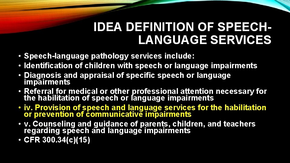 IDEA DEFINITION OF SPEECHLANGUAGE SERVICES • Speech-language pathology services include: • Identification of children
