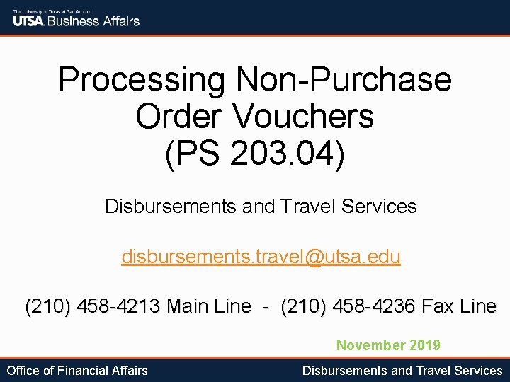 Processing Non-Purchase Order Vouchers (PS 203. 04) Disbursements and Travel Services disbursements. travel@utsa. edu