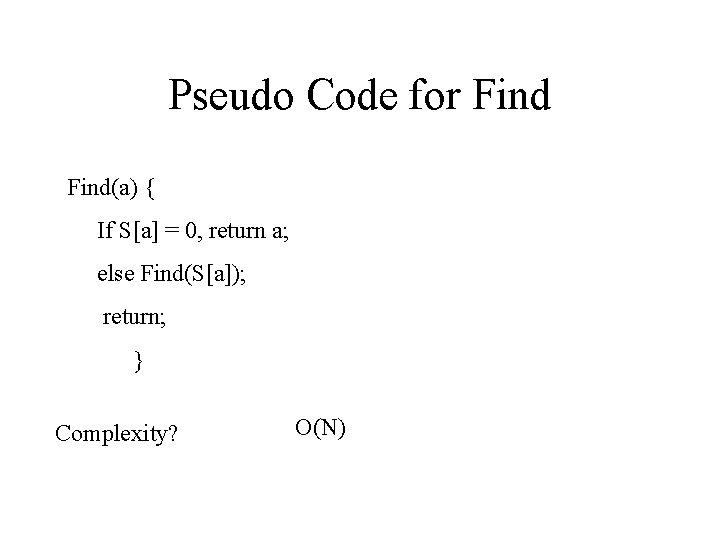 Pseudo Code for Find(a) { If S[a] = 0, return a; else Find(S[a]); return;