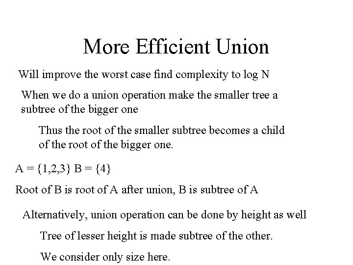 More Efficient Union Will improve the worst case find complexity to log N When