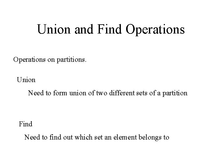 Union and Find Operations on partitions. Union Need to form union of two different
