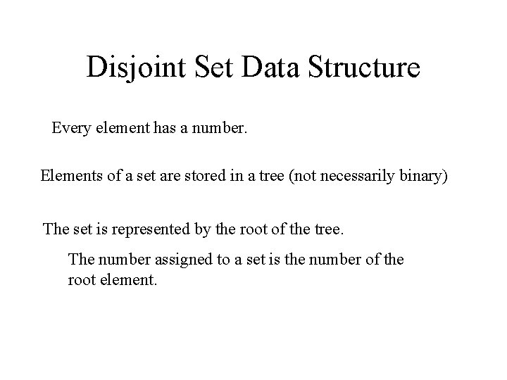 Disjoint Set Data Structure Every element has a number. Elements of a set are