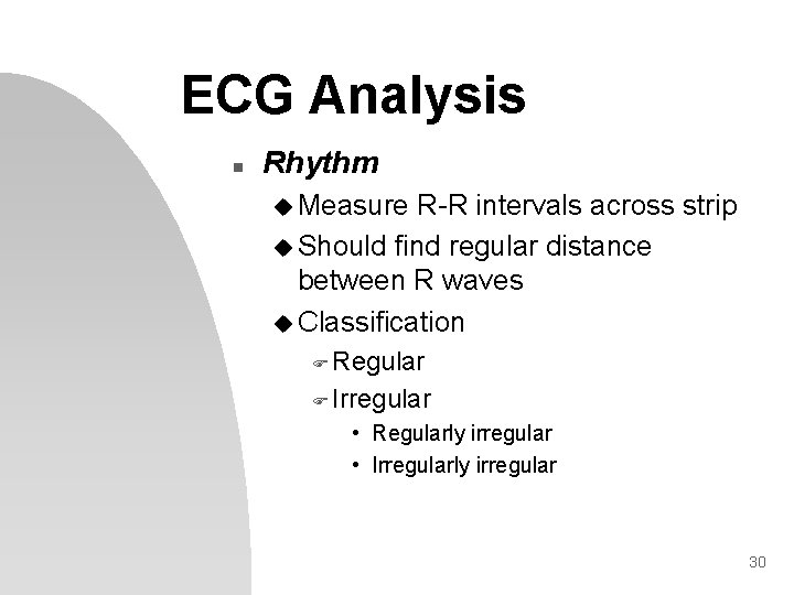 ECG Analysis n Rhythm u Measure R-R intervals across strip u Should find regular