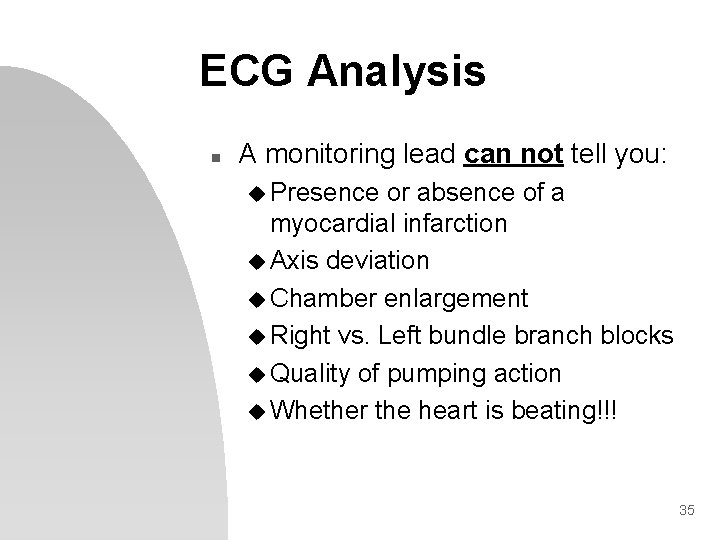 ECG Analysis n A monitoring lead can not tell you: u Presence or absence