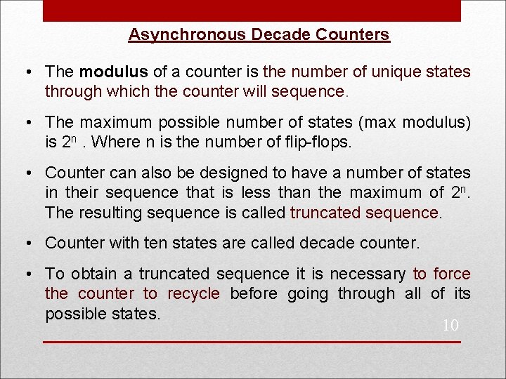 Asynchronous Decade Counters • The modulus of a counter is the number of unique