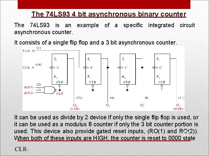 The 74 LS 93 4 bit asynchronous binary counter The 74 LS 93 is