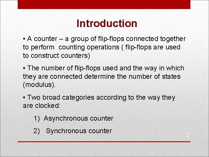 Introduction • A counter – a group of flip-flops connected together to perform counting