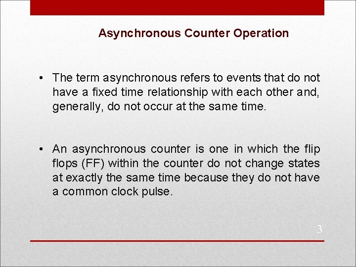 Asynchronous Counter Operation • The term asynchronous refers to events that do not have