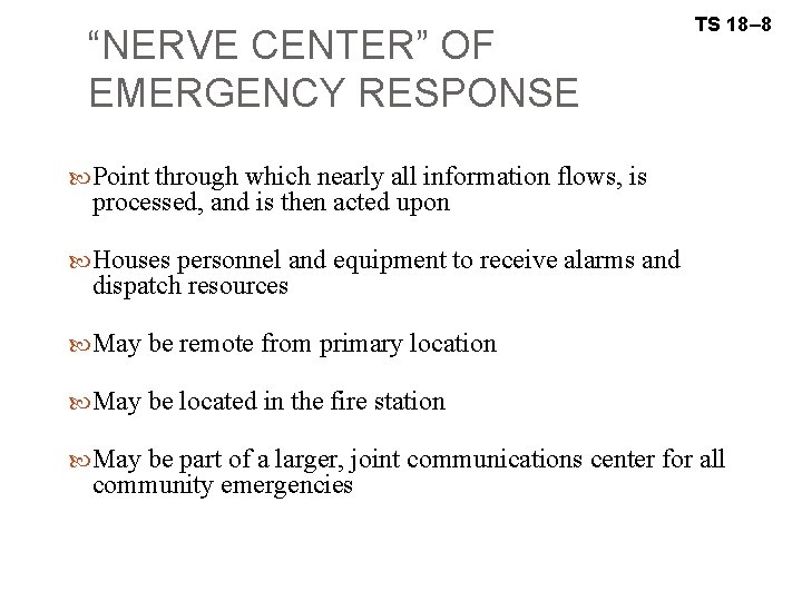 “NERVE CENTER” OF EMERGENCY RESPONSE TS 18– 8 Point through which nearly all information