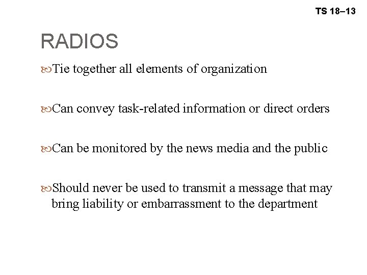 TS 18– 13 RADIOS Tie together all elements of organization Can convey task-related information