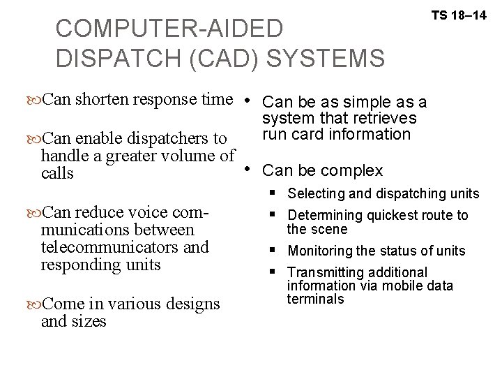 COMPUTER-AIDED DISPATCH (CAD) SYSTEMS Can shorten response time Can enable dispatchers to TS 18–