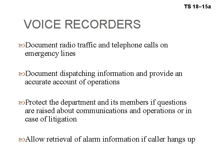 TS 18– 15 a VOICE RECORDERS Document radio traffic and telephone calls on emergency